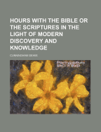 Hours with the Bible, or, The Scriptures in the light of modern discovery and knowledge - Geikie, Cunningham