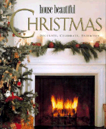 House Beautiful Christmas: Decorate, Celebrate, Entertain - Pittel, Christine, and Clark, Sally