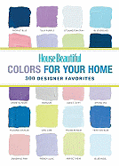 House Beautiful Colors for Your Home: 300 Designer Favorites