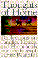 House Beautiful Thoughts of Home: Reflections on the Meaning of Home from the Pages of House Beautiful Magazine