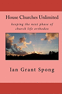 House Churches Unlimited: Keeping the Next Phase of Church Life Orthodox