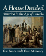 House Divided: America in the Age of Lincoln - Foner, Eric, and Mahoney, Olivia