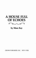 House Full of Echoes - Kay, Mara