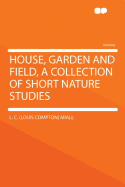 House, Garden and Field, a Collection of Short Nature Studies