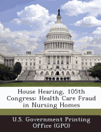 House Hearing, 105th Congress: Health Care Fraud in Nursing Homes