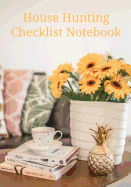 House Hunting Checklist Notebook: Home Buying Journal - A Moving House Essential for Homebuyers