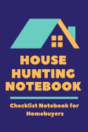 House Hunting Notebook: Home Buying Checklist Journal to Help Homebuyers Compare Houses and Make the Best Decisions When Purchasing a New Home