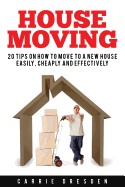 House Moving: 20 Hacks for a Stress-Free House Move (Decluttering, Open House Cleaning, Minimalism Packing, Moving Houses, Moving in and Housekeeping)