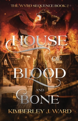 House of Blood and Bone - Ward, Kimberley J