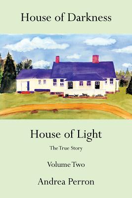 House of Darkness House of Light: The True Story Volume Two - Perron, Andrea