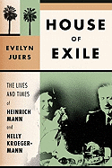 House of Exile: The Lives and Times of Heinrich Mann and Nelly Kroeger-Mann