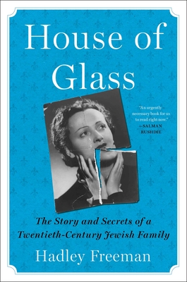 House of Glass: The Story and Secrets of a Twentieth-Century Jewish Family - Freeman, Hadley