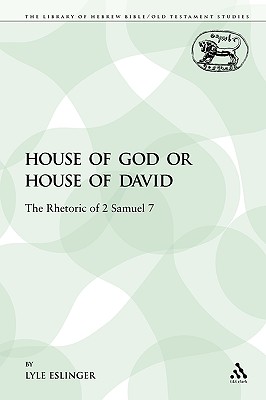 House of God or House of David: The Rhetoric of 2 Samuel 7 - Eslinger, Lyle