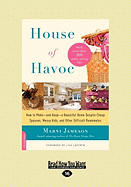 House of Havoc: How to Make-And Keep-A Beautiful Home Despite Cheap Spouses, Messy Kids, and Other Difficult Roommates (Large Print 16pt)