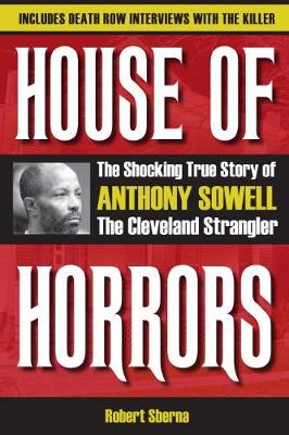 House of Horrors: The Shocking True Story of Anthony Sowell, the Cleveland Strangler - Sberna, Robert