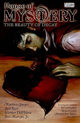 House of Mystery, Volume 4: The Beauty of Decay - Willingham, and Sturges, Matthew, and Rossi, Luca