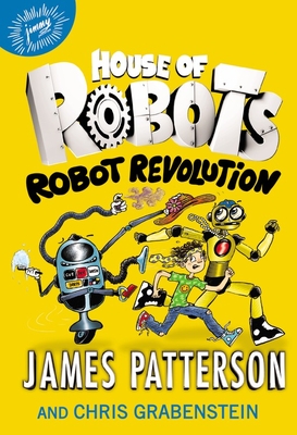 House of Robots: Robot Revolution - Patterson, James, and Grabenstein, Chris