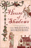 House of Shadows: A Historical Mystery - Medieval Murderers, and Knight, Bernard, and Morson, Ian