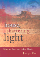 House of Shattering Light: Life as an American Indian Mystic