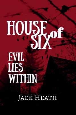 House of Six: Evil Lies Within - Heath, Jack