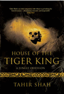 House of the Tiger King: A Jungle Obsession - Shah, Tahir