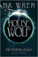 House of the Wolf: Book Three of the Phoenix Legacy