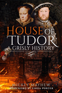 House of Tudor: A Grisly History