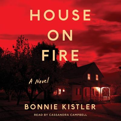 House on Fire - Campbell, Cassandra (Read by), and Kistler, Bonnie