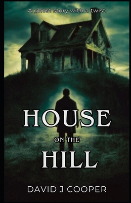 House on the Hill: A gripping short story with twist you won't see coming - Cooper, David J