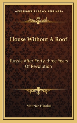 House Without A Roof: Russia After Forty-three Years Of Revolution - Hindus, Maurice