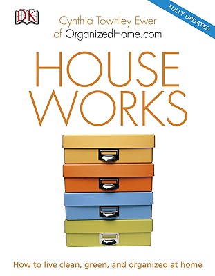 House Works: How to Live Clean, Green, and Organized at Home - Townley Ewer, Cynthia