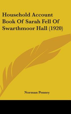 Household Account Book Of Sarah Fell Of Swarthmoor Hall (1920) - Penney, Norman