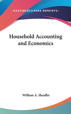 Household Accounting and Economics - Sheaffer, William A