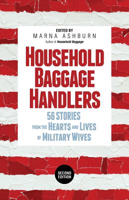 Household Baggage Handlers: 56 Stories from the Hearts and Lives of Military Wives, - Ashburn, Marna (Editor)