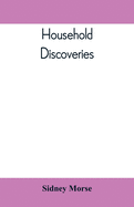 Household discoveries; an encyclopaedia of practical recipes and processes