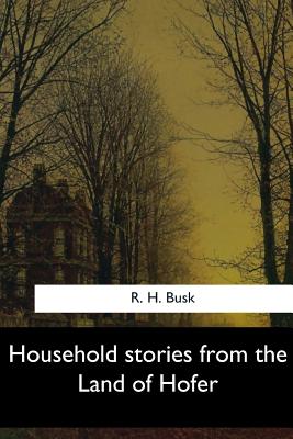 Household Stories from the Land of Hofer - Busk, R H