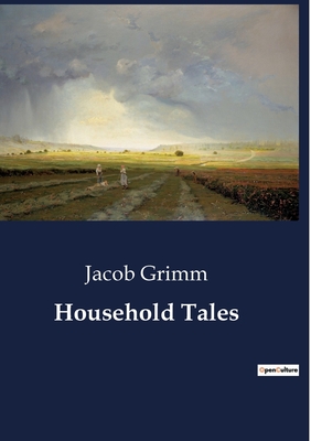 Household Tales - Grimm, Jacob