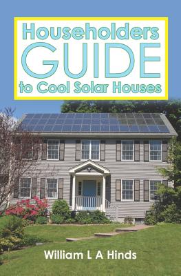 Householders Guide to Cool Solar Houses - Hinds Msc, William L a