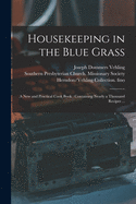 Housekeeping in the Blue Grass: a New and Practical Cook Book: Containing Nearly a Thousand Recipes ...