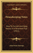 Housekeeping Notes: How to Furnish and Keep House in a Tenement Flat (1911)