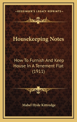 Housekeeping Notes: How to Furnish and Keep House in a Tenement Flat (1911) - Kittredge, Mabel Hyde (Editor)