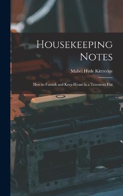 Housekeeping Notes: How to Furnish and Keep House in a Tenement Flat - Kittredge, Mabel Hyde