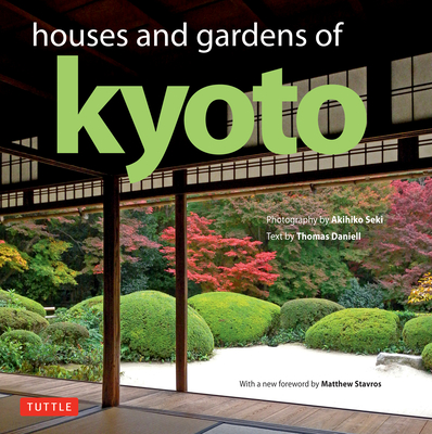Houses and Gardens of Kyoto: Revised with a New Foreword by Matthew Stavros - Daniell, Thomas, and Seki, Akihiko (Photographer), and Stavros, Matthew (Foreword by)