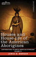 Houses and House-Life of the American Aborigines: Volume IV
