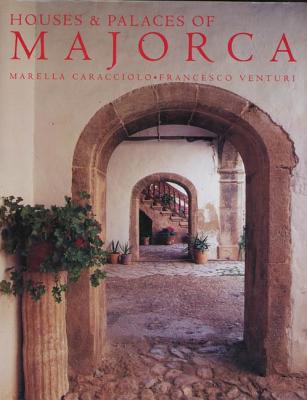 Houses and Palaces of Majorca - Caracciollo, Mariella, and Venturi, Francesco (Photographer), and Douglas, Diandra (Foreword by)