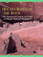 Houses Beneath the Rocks: The Anasazi of Canyon de Chelly and Navajo Natl Monument