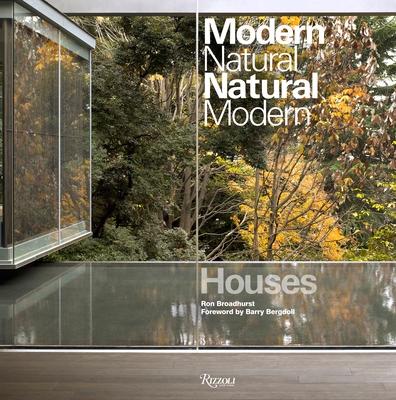 Houses: Modern Natural/Natural Modern - Broadhurst, Ron, and Bergdoll, Barry (Foreword by)