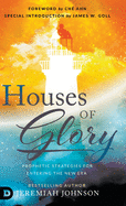 Houses of Glory: Prophetic Strategies for Entering the New Era