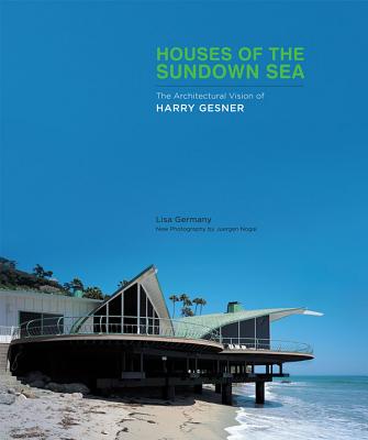 Houses of the Sundown Sea: The Architectural Vision of Harry Gesner - Germany, Lisa, and Nogai, Juergen (Photographer), and Gesner, Harry