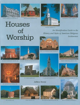 Houses of Worship: An Identification Guide to the History and Styles of American Religious Architecture - Howe, Jeffery